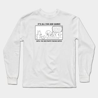 ... Until The DM Starts Taking Notes Long Sleeve T-Shirt